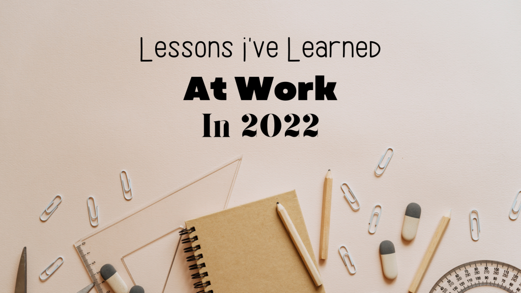 Lessons I’ve Learned at Work in 2022